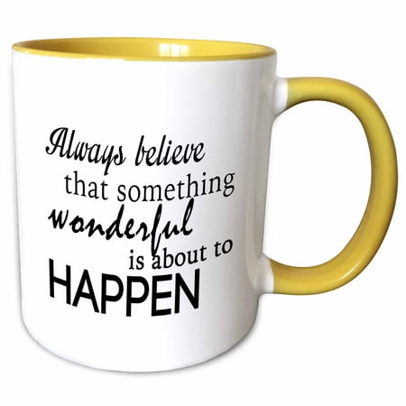 3dRose ALWAYS BELIEVE THAT SOMETHING WONDERFUL IS ABOUT TO HAPPEN - Two Tone Yellow Mug, 11-ounce