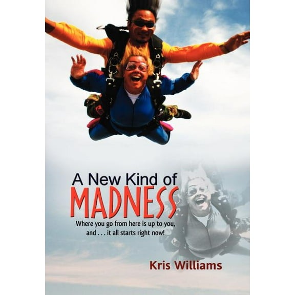 New Kind of Madness : Where You Go from Here Is Up to You, and It All Starts Right Now!