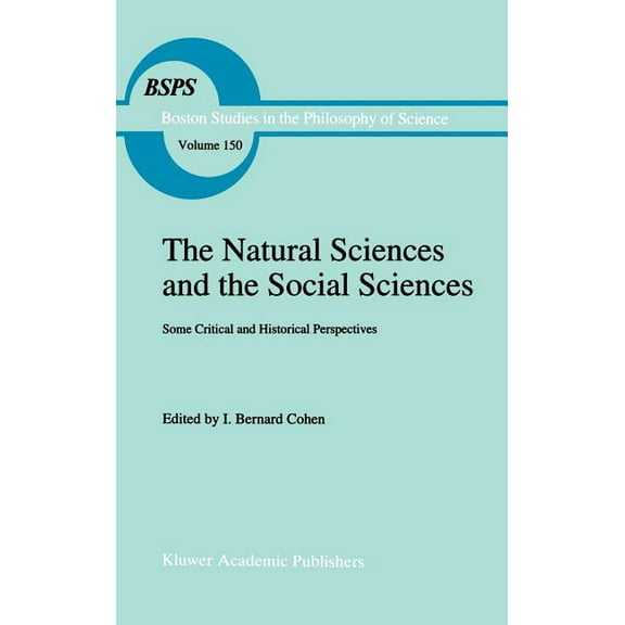 Boston Studies in the Philosophy and His The Natural Sciences and the Social Sciences: Some Critical and Historical Perspectives, Book 150, (Hardcover)