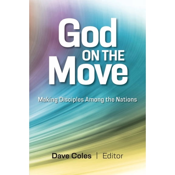 God on the Move: Making Disciples Among the Nations, (Paperback)