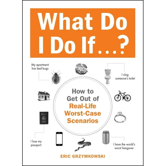 What Do I Do If...? : How to Get Out of Real-Life Worst-Case Scenarios (Paperback)