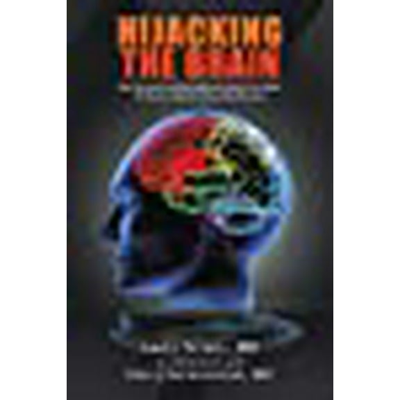 Hijacking the Brain: How Drug and Alcohol Addiction Hijacks Our Brains the Science Behind Twelve (Paperback) by Louis Teresi