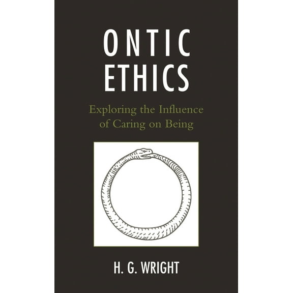 Ontic Ethics: Exploring the Influence of Caring on Being, (Hardcover)
