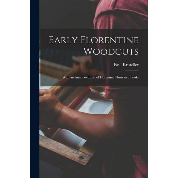 Early Florentine Woodcuts : With an Annotated List of Florentine Illustrated Books