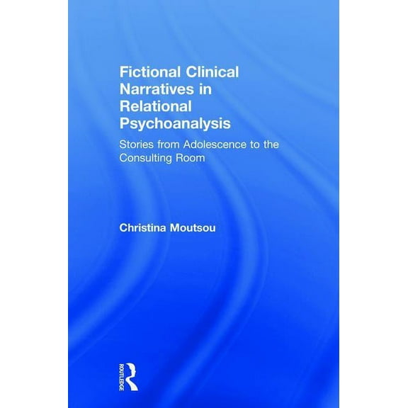 Fictional Clinical Narratives in Relational Psychoanalysis: Stories from Adolescence to the Consulting Room, (Hardcover)