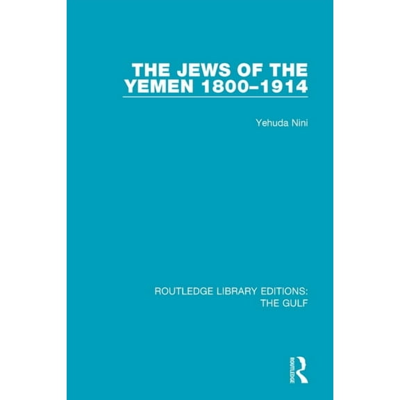 Routledge Library Editions: The Gulf The Jews of the Yemen, 1800-1914, (Paperback)