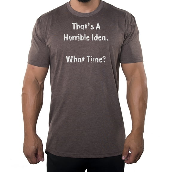 That's a horrible Idea Tee, Funny Graphic Tees, Sarcastic T-shirts for Men - Espresso MH200FUN S10 2XL