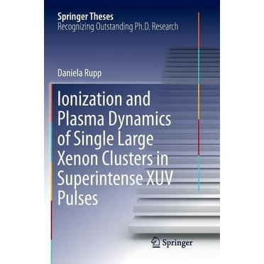 Springer Theses: Ionization and Plasma Dynamics of Single Large Xenon Clusters in Superintense Xuv Pulses (Paperback)