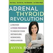 The Adrenal Thyroid Revolution: A Proven 4-Week Program to Rescue Your Metabolism, Hormones, Mind & Mood Paperback
