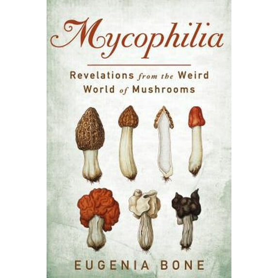 Pre-Owned Mycophilia: Revelations from the Weird World of Mushrooms (Hardcover) 1605294071 9781605294070
