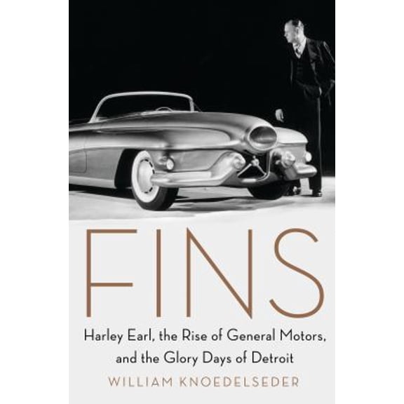 Pre-Owned Fins: Harley Earl, the Rise of General Motors, and the Glory Days of Detroit (Hardcover) 0062289071 9780062289070