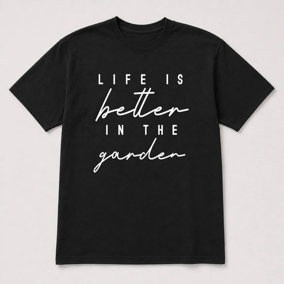 Life Is Better in the Garden Graphic T-Shirt, Unisex Classic Fit, 180 GSM Cotton-Rich Fabric, Front Print