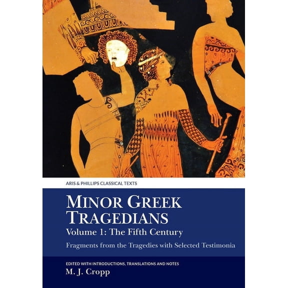 Aris & Phillips Classical Texts Minor Greek Tragedians, Volume 1: The Fifth Century: Fragments from the Tragedies with Selected Testimonia, (Paperback)
