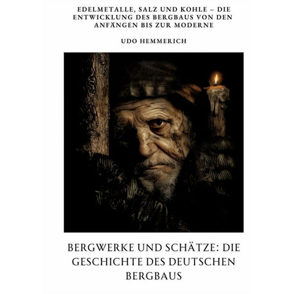 Bergwerke und SchÃ¤tze: Die Geschichte des deutschen Bergbaus: Edelmetalle, Salz und Kohle - Die Entwicklung des Bergbaus, (Paperback)