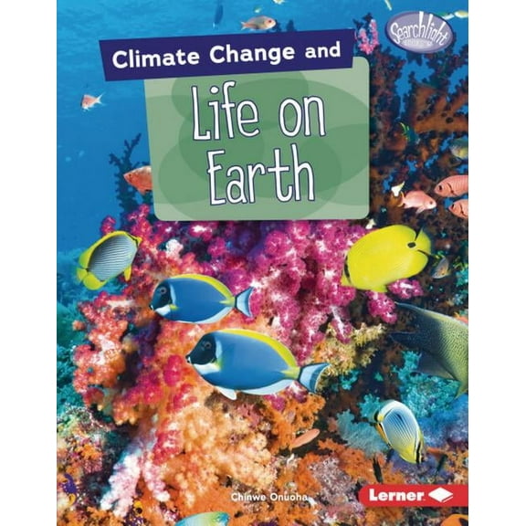 Searchlight Books (Tm) -- Climate Change Climate Change and Life on Earth, (Hardcover)