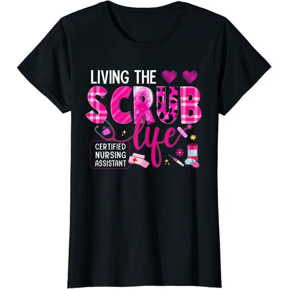 Living The Scrub Life Certified Nursing Assistant CNA Life T-Shirt