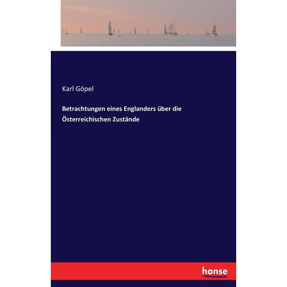 Betrachtungen eines Englanders über die Ãsterreichischen Zustände, (Paperback)