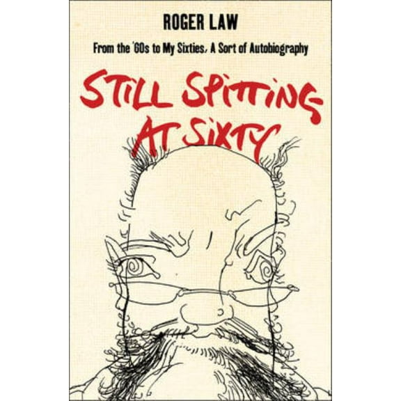 Still Spitting at Sixty: From the 60s to My Sixties, a Sort of Autobiography, (Paperback)