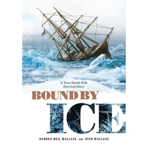 Pre-Owned Bound by Ice: A True North Pole Survival Story (Hardcover 9781629794280) by Sandra Neil Wallace, Rich Wallace