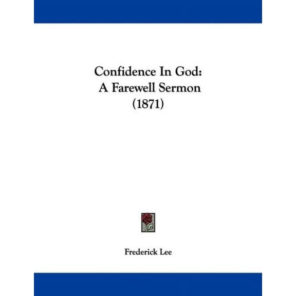 Confidence In God: A Farewell Sermon 1871 Paperback 1104086743 9781104086749 Frederick Lee