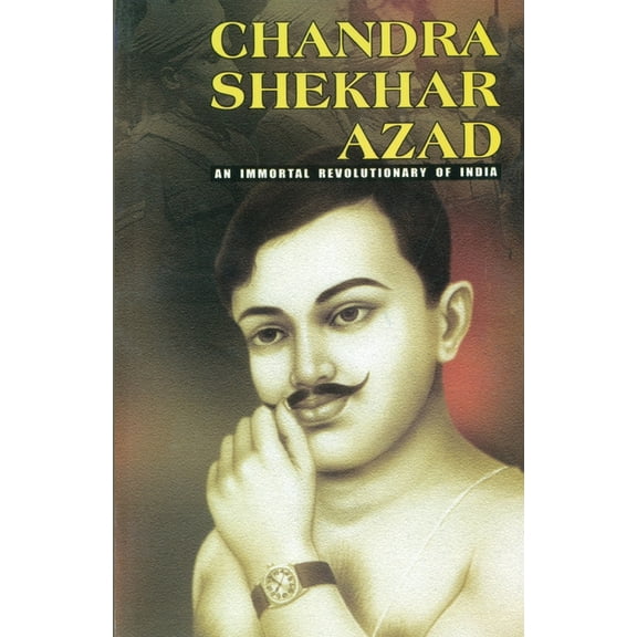 Chandra Shekhar Azad: An Immortal Revolutionary of India, (Paperback)