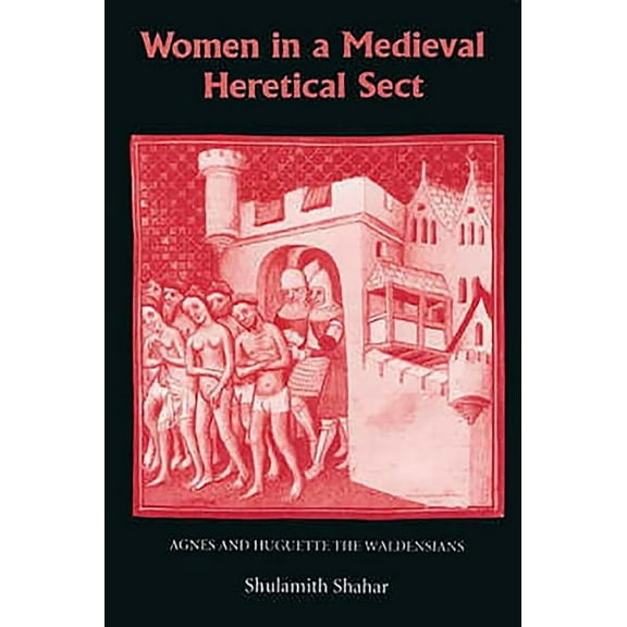 Women in a Medieval Heretical Sect: Agnes and Huguette the Waldensians, (Hardcover)