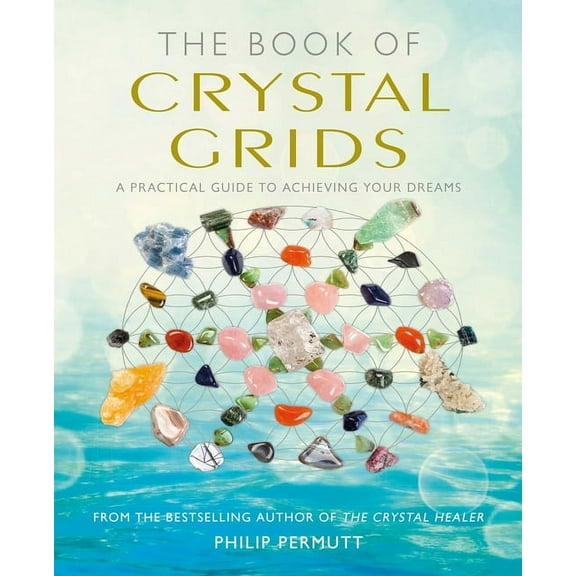 Philip Permutt's Bibliography The Book of Crystal Grids: A Practical Guide to Achieving Your Dreams, (Paperback)