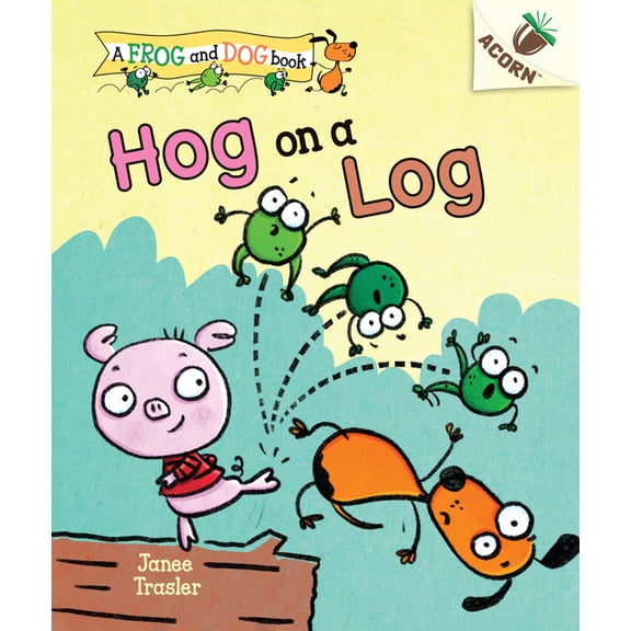 Frog and Dog Hog on a Log: An Acorn Book (a Frog and Dog Book #3): Volume 3, (Hardcover)