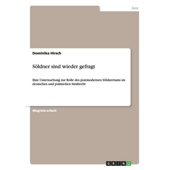 Söldner sind wieder gefragt: Eine Untersuchung zur Rolle des postmodernen Söldnertums im deutschen und polnischen Strafrecht (Paperback)