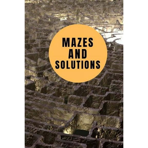 Mazes And Solutions: Book of mazes with solutions for kids and teens. 6*9 inches 151 pages, (Paperback)