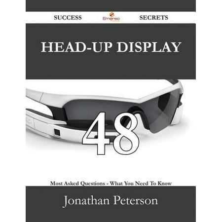 Head-up display 48 Success Secrets - 48 Most Asked Questions On Head-up display - What You Need To Know - (Best Way To Ask For Head)