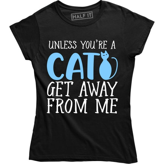 Womens Unless Youre A Cat Get Away from Me Hilarious Gifts for Cat Mom Kitty T-Shirt