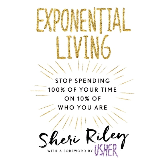 Pre-Owned Exponential Living: Stop Spending 100% of Your Time on 10% of Who You Are (Hardcover) 1101989025 9781101989029