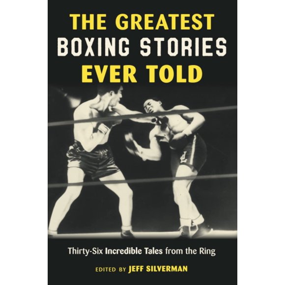 Les Plus Grandes Histoires de Boxe Jamais Racontées : Trente-Six Contes Incroyables de la Ring