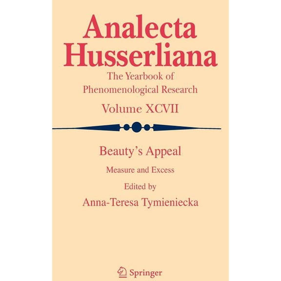 Analecta Husserliana Beauty's Appeal: Measure and Excess, Book 97, (Hardcover)