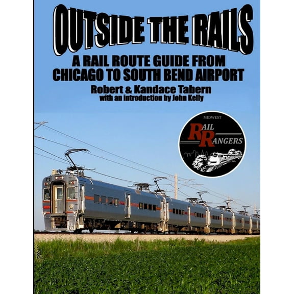 Outside the Rails: A Rail Route Guide from Chicago to South Bend Airport, IN (Paperback)