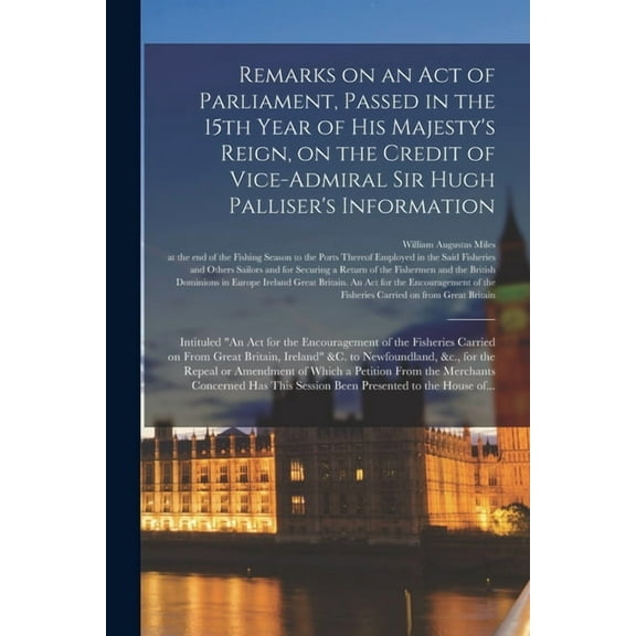 Remarks on an Act of Parliament, Passed in the 15th Year of His Majesty's Reign, on the Credit of Vice-Admiral Sir Hugh , (Paperback)