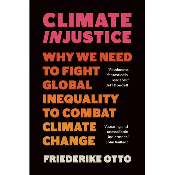 Climate Injustice: Why We Need to Fight Global Inequality to Combat Climate Change, (Hardcover)