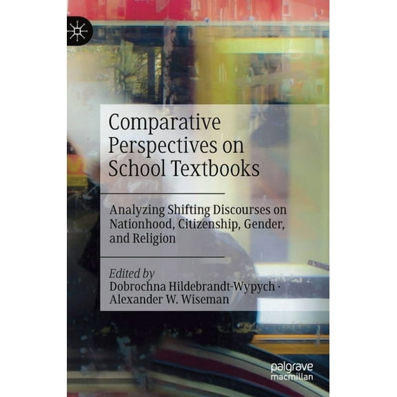 Comparative Perspectives on School Textbooks: Analyzing Shifting Discourses on Nationhood, Citizenship, Gender, and Reli, (Hardcover)