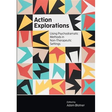 Pre-Owned Action Explorations: Using Psychodramatic Methods in Non-Therapeutic Settings (Paperback) 1733552006 9781733552004