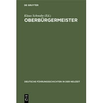 Deutsche Führungsschichten in Der Neuzei Oberbürgermeister, Book 13, (Hardcover)