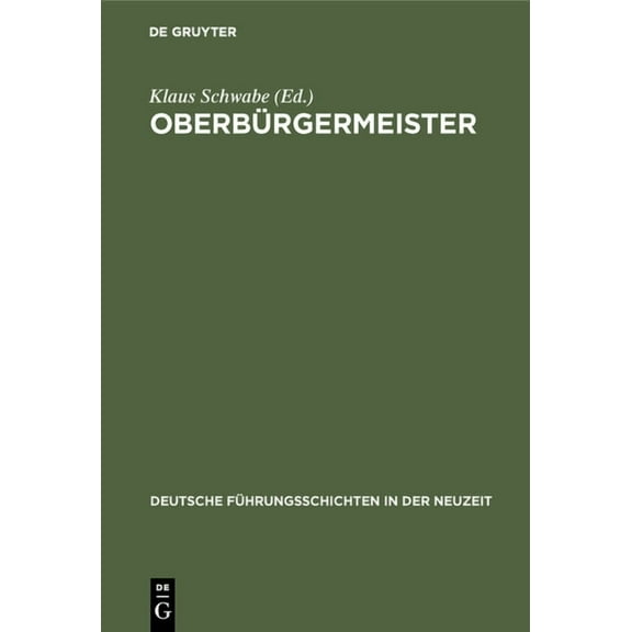 Deutsche FÃ¼hrungsschichten in Der Neuzei OberbÃ¼rgermeister, Book 13, (Hardcover)