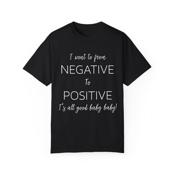 From Negative To Positive Baby Bump Future Mom Unisex Garment-Dyed T-shirt