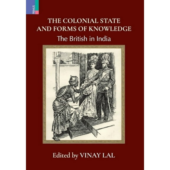 The Colonial State and Forms of Knowledge: The British in India, (Hardcover)