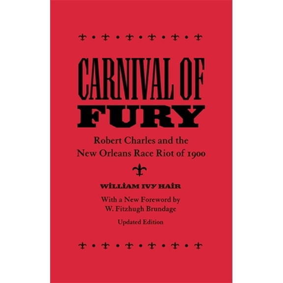 Carnival of Fury: Robert Charles and the New Orleans Race Riot of 1900 (Updated), (Paperback)