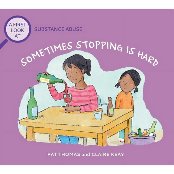 First Look At...Series: Sometimes Stopping Is Hard: A First Look at Addiction (Paperback)