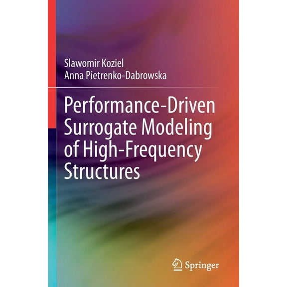 Performance-Driven Surrogate Modeling of High-Frequency Structures, (Paperback)