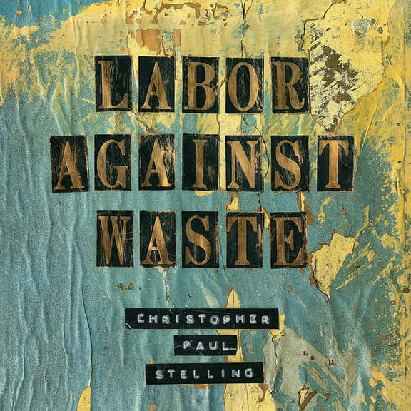 Christopher Paul Stelling - Labor Against Waste - Folk Music - CD