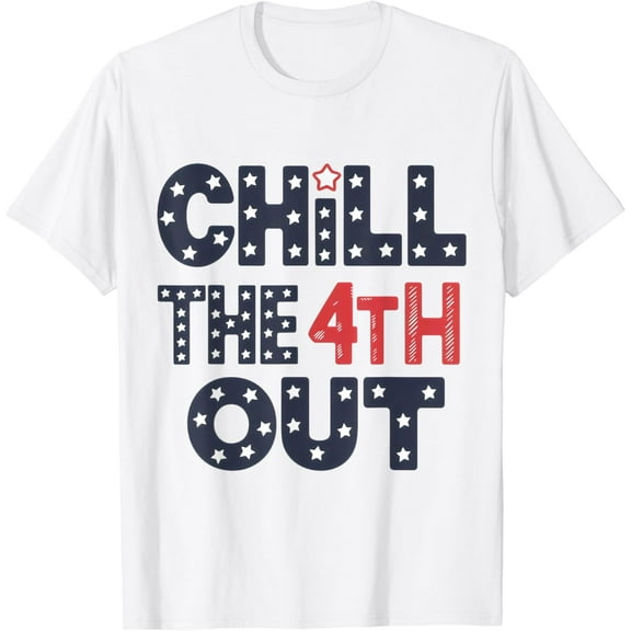 Chill The Fourth Out Funny Patriotic 4Th Of July Women Men T-Shirt Unisex S-5XL Hot Trending Shirt, Vintage Birthday Gift