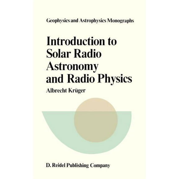 Geophysics and Astrophysics Monographs Introduction to Solar Radio Astronomy and Radio Physics, Book 16, (Hardcover)